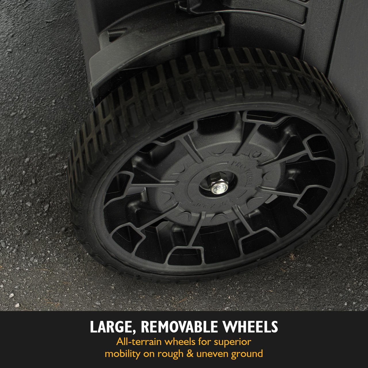 Large, Removable Wheels - All-terrain wheels for superior mobility on rough and uneven ground.